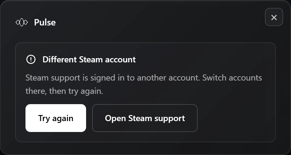 The Pulse window Different Steam account: Steam support is signed in to another account, switch accounts there, then try again, with Try again and Open Steam support buttons
